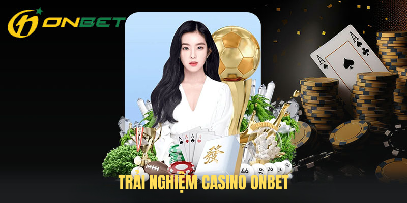 Trải Nghiệm Casino ONBET – Không Gian Giải Trí Đỉnh Cao