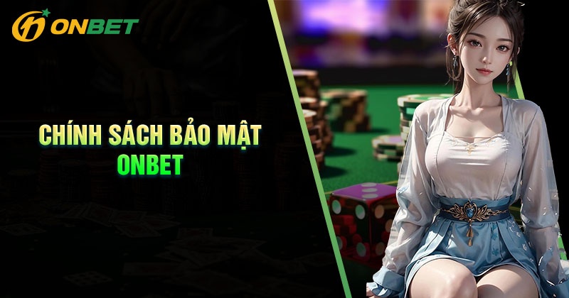 Chính Sách Bảo Mật ONBET – Quyền Riêng Tư Dữ Liệu Người Chơi