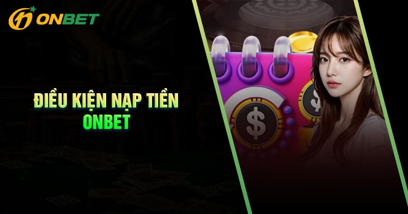 Hướng dẫn nạp tiền Onbet nhanh chóng, an toàn nhất