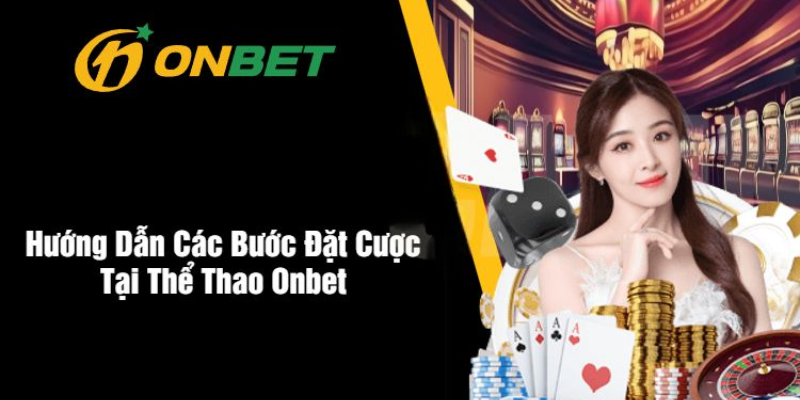 Thể Thao ONBET – Tham Gia Cá Cược Nhận Thưởng Khủng